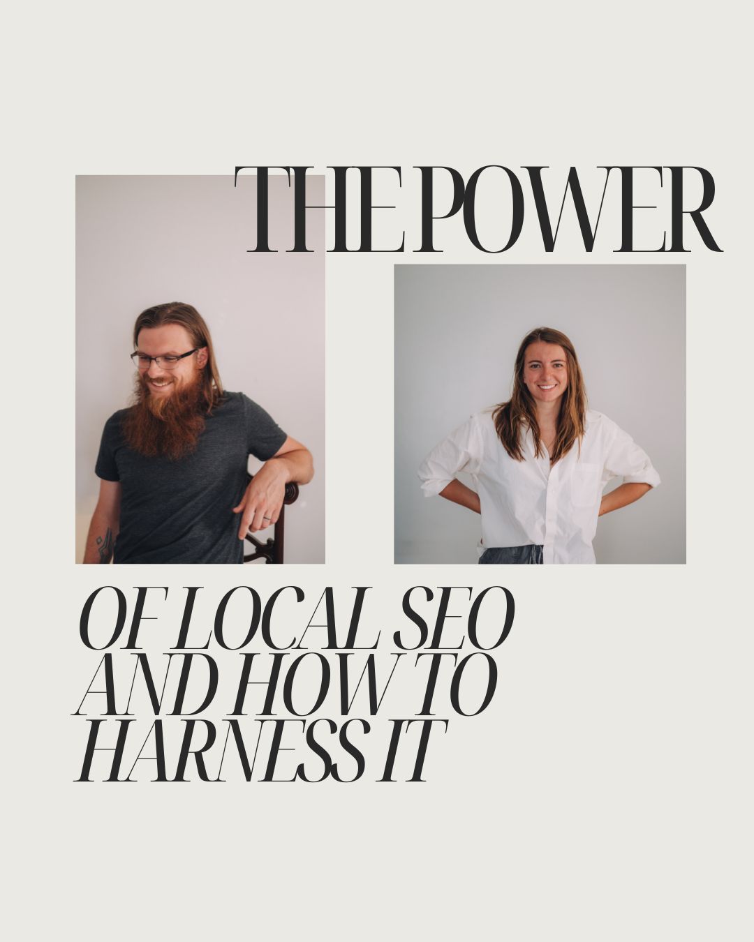 An image of a man and an image of a woman are on a beige background, the text reads" The Power of Local SEO and how to harness it" for an article about local SEO and Google My Business