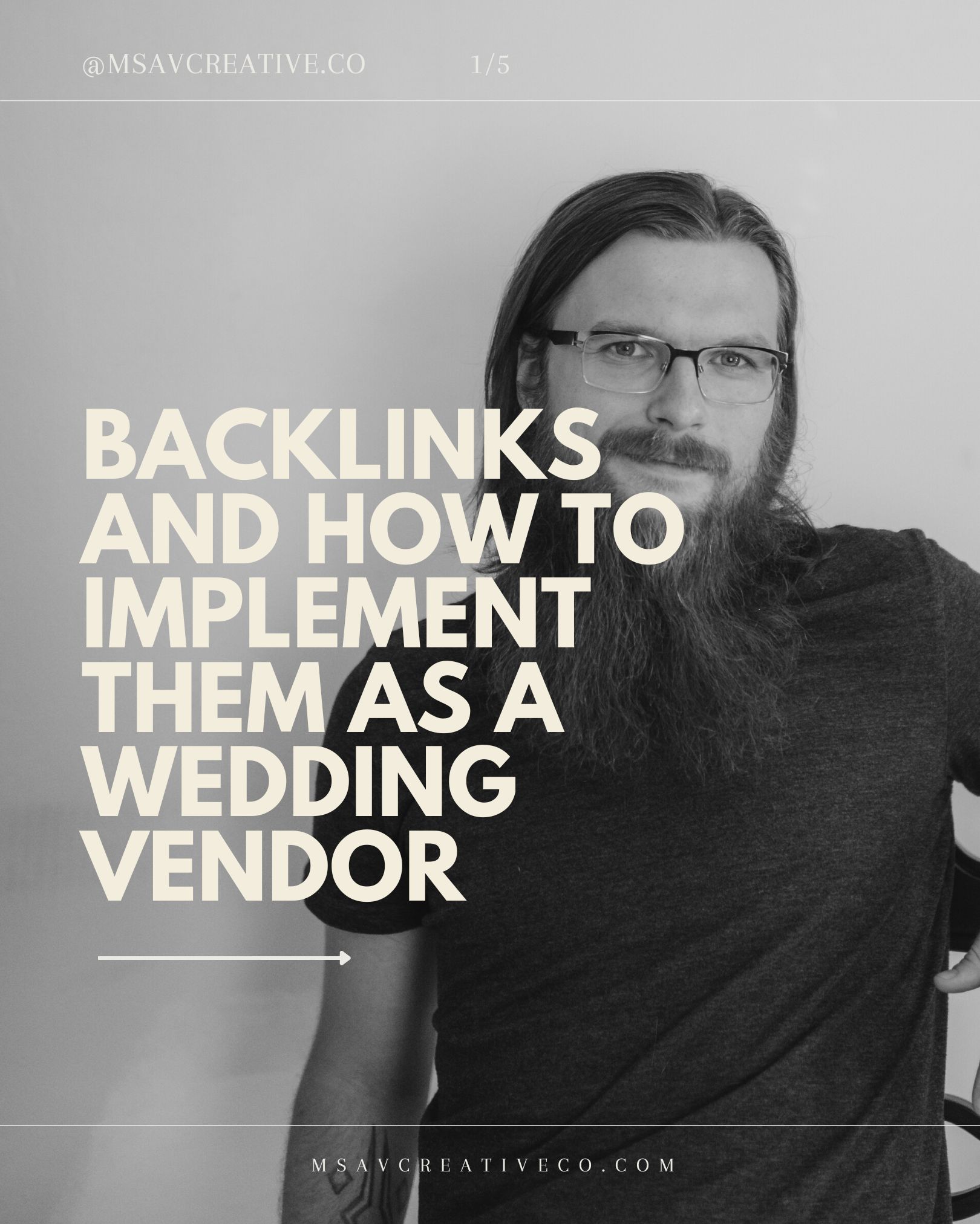 Black and white photo of a bearded man with glasses smiling, text is overlaid on the photo and reads "Backlinks and how to implement them as a wedding vendor"