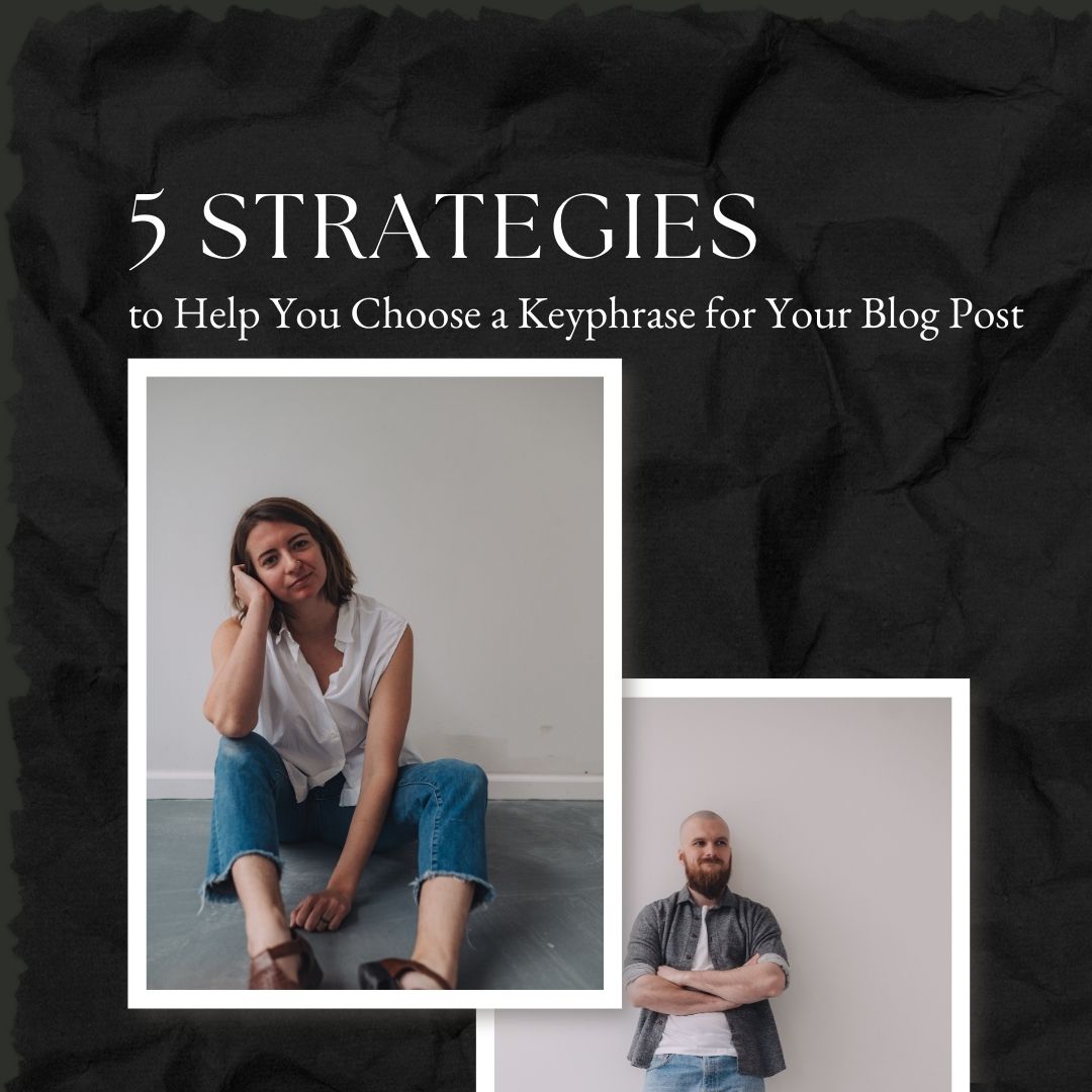 A photo of a woman and a photo of a man lay overlaid a black background, above them reads "5 Strategies to Help You Choose a Keyphrase for Your Article"